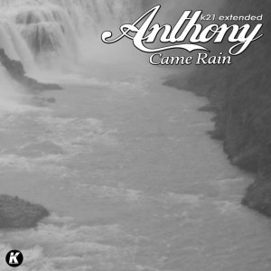 Listen to Came Rain (K21 Extended) song with lyrics from ANTHONY