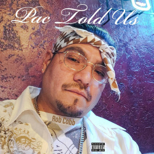 Dengarkan lagu Pac Told Us (Explicit) nyanyian Rob Cobb dengan lirik