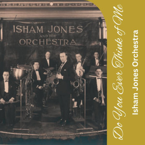 Isham Jones Orchestra的專輯Do You Ever Think of Me