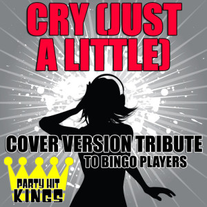 Party Hit Kings的專輯Cry (Just a Little) (Cover Version Tribute to Bingo Players)