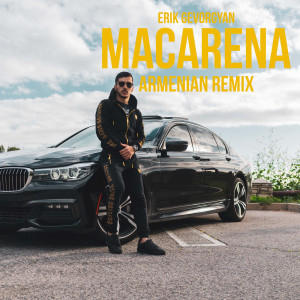 ดาวน์โหลดและฟังเพลง Ay Macarena (Armenian Remix) พร้อมเนื้อเพลงจาก Erik Gevorgyan