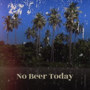 Album No Beer Today from Various Artist
