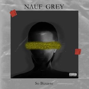 Album So Bizarre (Explicit) from Nauf Grey