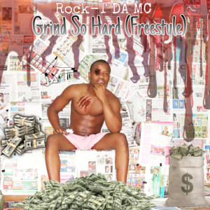 Listen to Grind so Hard (Freestyle) (Explicit) song with lyrics from Rock-T DA MC