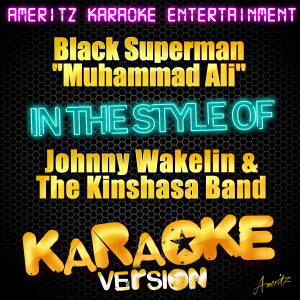 ดาวน์โหลดและฟังเพลง Black Superman - "Muhammad Ali" (In the Style of Johnny Wakelin & The Kinshasa Band) [Karaoke Version] (Karaoke Version) พร้อมเนื้อเพลงจาก Ameritz Karaoke Entertainment
