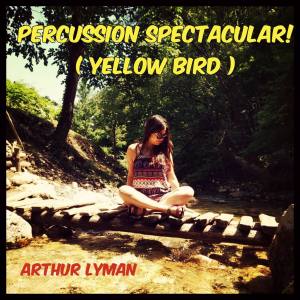 Arthur Lyman的專輯Percussion Spectacular! (Yellow Bird)