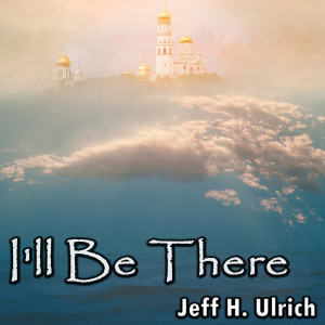 收听Jeff H. Ulrich的I'll Be There歌词歌曲