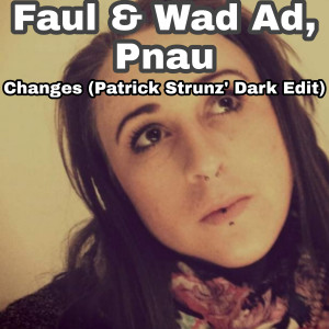 收听Faul & Wad Ad的Changes (Patrick Strunz Dark Edit)歌词歌曲