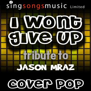 收聽Cover Pop的I Won't Give Up (Tribute to Jason Mraz)歌詞歌曲