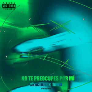 ดาวน์โหลดและฟังเพลง No te preocupes por mí (feat. AKA CITOS) พร้อมเนื้อเพลงจาก tumx