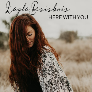 Listen to Here With You song with lyrics from Layla Brisbois