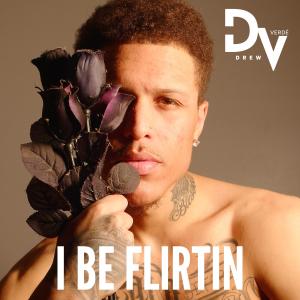 收聽Drew Verdé的I Be Flirtin (Explicit)歌詞歌曲