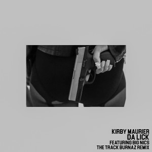 Listen to Da Lick (The Track Burnaz Remix) [feat. Big Nics] (Explicit) (其他|The Track Burnaz Remix) song with lyrics from Kirby Maurier