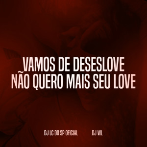 收聽DJ LC DO SP OFICIAL的VAMOS DE DESESLOVE, NÃO QUERO MAIS SEU LOVE (Explicit)歌詞歌曲