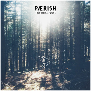 Listen to Then People Forget song with lyrics from Paerish