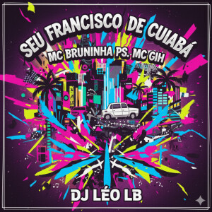 Album SEU FRANCISCO DE CUIABÁ (Explicit) from MC BRUNINHA PS