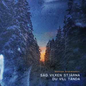 Album Säg vilken stjärna du vill tända oleh Mattias Andréasson
