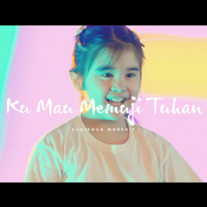 收听Sudirman Worship的Ku Mau Memuji Tuhan歌词歌曲