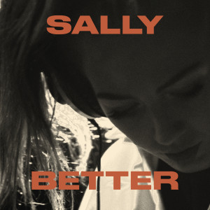 ดาวน์โหลดและฟังเพลง Better พร้อมเนื้อเพลงจาก Sally