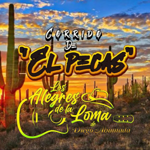 Dengarkan lagu Corrido Del Pecas nyanyian Los Alegres De La Loma De Diego Ahumada dengan lirik