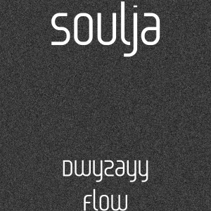 Listen to Dwyzayy Flow (Explicit) song with lyrics from Soulja