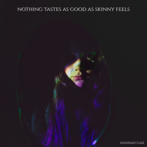 Hannah Gail的專輯Nothing Tastes As Good As Skinny Feels