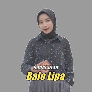 Dengarkan Balo Lipa lagu dari Nandi Ulan dengan lirik