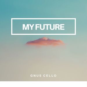 ดาวน์โหลดและฟังเพลง My Future (For cello) พร้อมเนื้อเพลงจาก GnuS Cello