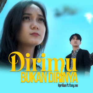收听Aprilian的Dirimu Bukan Dirinya歌词歌曲