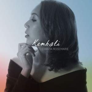 Dengarkan lagu Kembali nyanyian Chikita Rosemarie dengan lirik