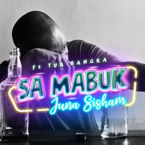 Dengarkan Sa Mabuk (Explicit) lagu dari Juna Sisham dengan lirik