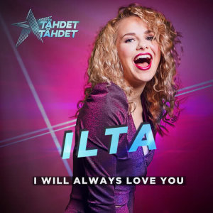 收聽Ilta的I Will Always Love You (Tähdet, tähdet kausi 5)歌詞歌曲