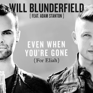 收聽Will Blunderfield的Even When You're Gone (For Eliah)歌詞歌曲