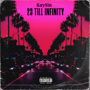 Kaysin的专辑23 Till Infinity (Explicit)
