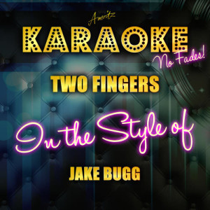 ดาวน์โหลดและฟังเพลง Two Fingers (In the Style of Jake Bugg) [Karaoke Version] (Karaoke Version) พร้อมเนื้อเพลงจาก Ameritz Top Tracks