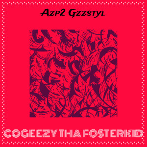 Listen to Azp2 Gzzstyl (Explicit) song with lyrics from CoGeezy Tha Fosterkid