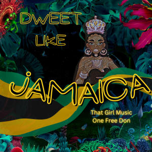 That girl的專輯DWEET LIKE JAMAICA (feat. ONE FREE DON) (Explicit)