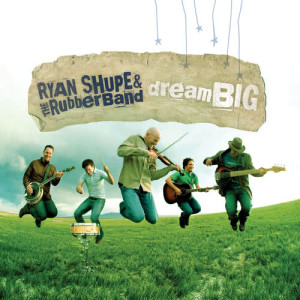 收聽Ryan Shupe & the RubberBand的Dream Big歌詞歌曲