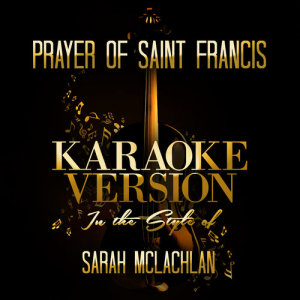 ดาวน์โหลดและฟังเพลง Prayer of Saint Francis (In the Style of Sarah Mclachlan) [Karaoke Version] พร้อมเนื้อเพลงจาก Ameritz Audio Karaoke