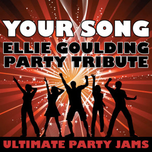 收聽Ultimate Party Jams的Your Song (Ellie Goulding Party Tribute)歌詞歌曲
