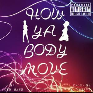 Dengarkan lagu How Ya Body Move (Explicit) nyanyian Dubb Mann dengan lirik