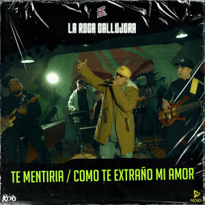 收聽La Roca Callejera的Te Mentiría / Como Te Extraño Mi Amor歌詞歌曲