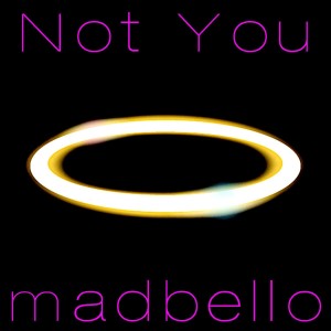 ดาวน์โหลดและฟังเพลง Not You (Mix) พร้อมเนื้อเพลงจาก Madbello