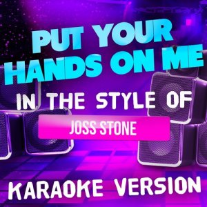 Put Your Hands on Me (In the Style of Joss Stone) [Karaoke Version] - Single