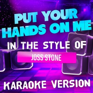 ดาวน์โหลดและฟังเพลง Put Your Hands on Me (In the Style of Joss Stone) [Karaoke Version] (In the Style of Joss Stone|Karaoke Version) พร้อมเนื้อเพลงจาก Ameritz Tracks Planet
