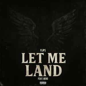 Flips的專輯Let Me Land (feat. Gerd) [Explicit]