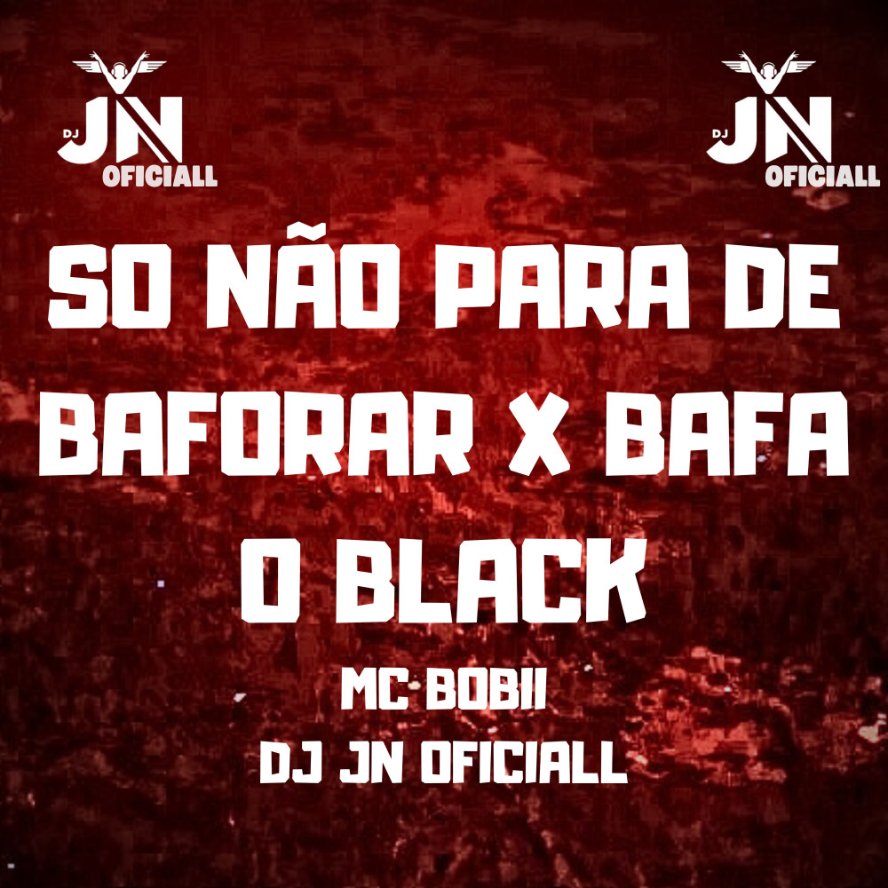 Só Não Para de Baforar X Bafa o Black (Explicit)