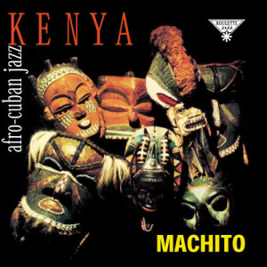 ดาวน์โหลดและฟังเพลง Kenya (2000 Remaster) (2000 Digital Remaster) พร้อมเนื้อเพลงจาก Machito