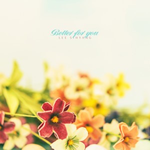อัลบัม Better for you ศิลปิน Lee Sihyang