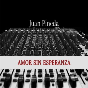 ดาวน์โหลดและฟังเพลง Amor Sin Esperanza พร้อมเนื้อเพลงจาก Juan Pineda